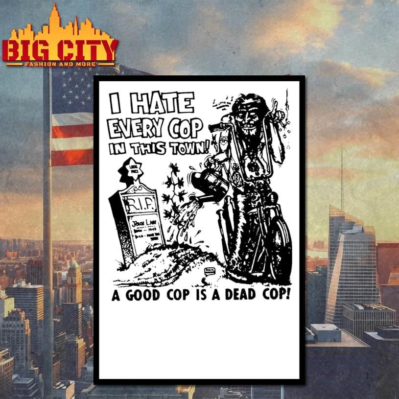 I Hate Every Cop In This Town Shirt