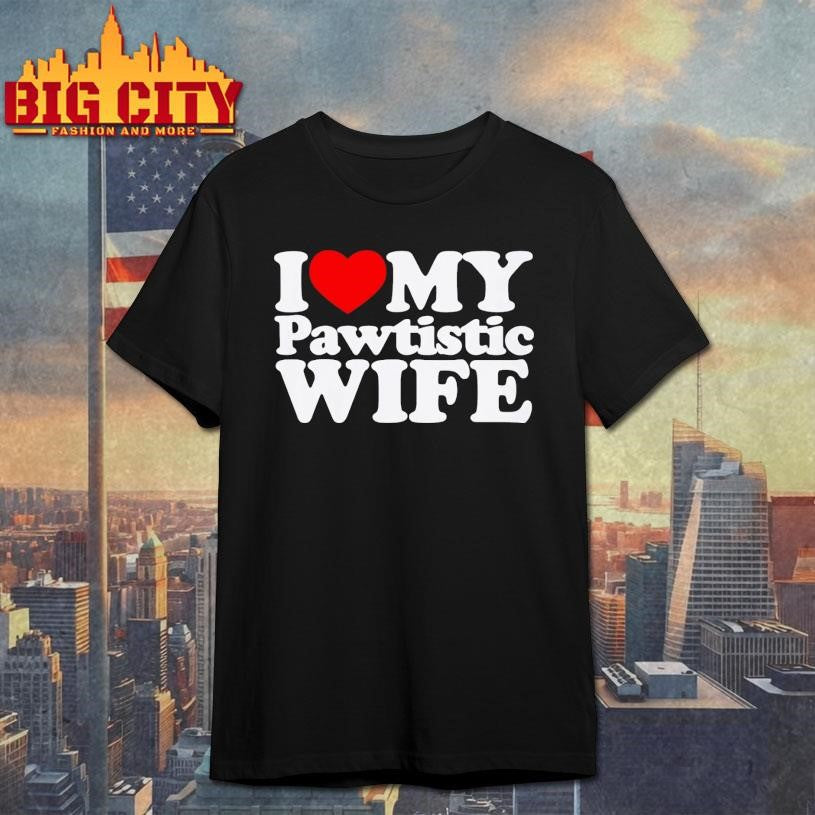 I Heart My Pawtistic Wife Shirt