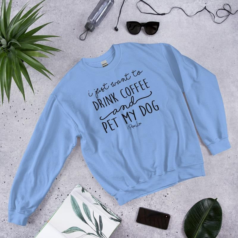I Just Want To Drink Coffee And Pet My Dog Graphic Crewneck Sweatshirt T-Shirts, Hoodie | CiraTrend.com