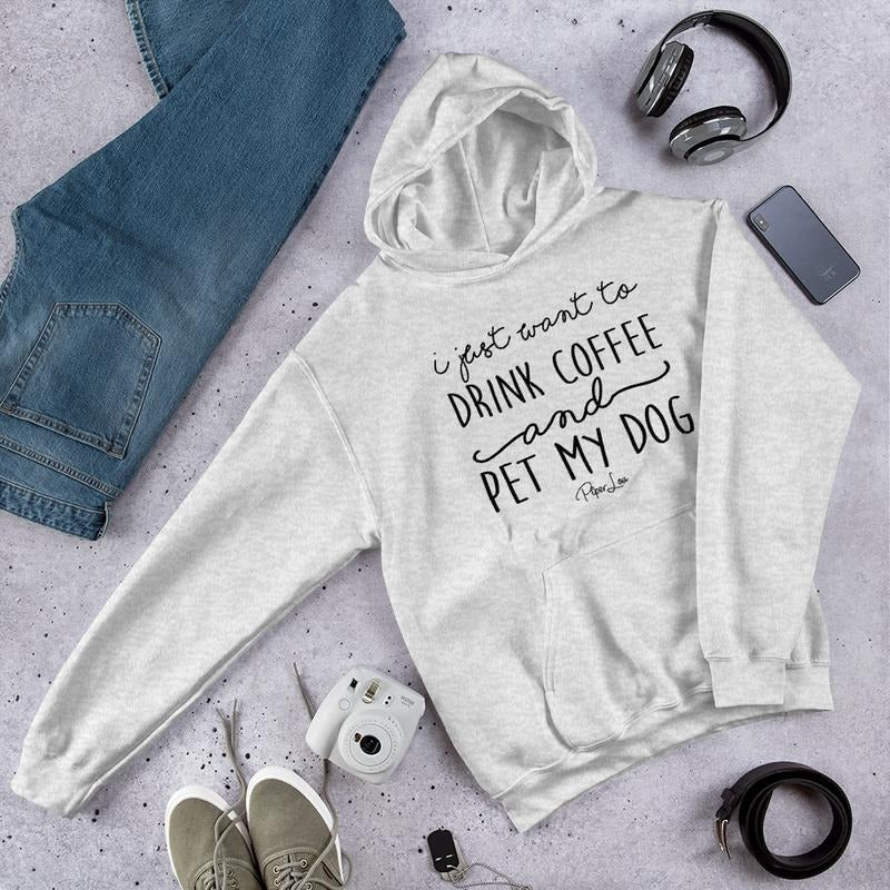 I Just Want To Drink Coffee And Pet My Dog Graphic Hoodie T-Shirts, Sweatshirt | CiraTrend.com
