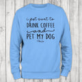 I Just Want To Drink Coffee And Pet My Dog Sweatshirt, #cute #dog #pets T-Shirts, Hoodie | CiraTrend.com