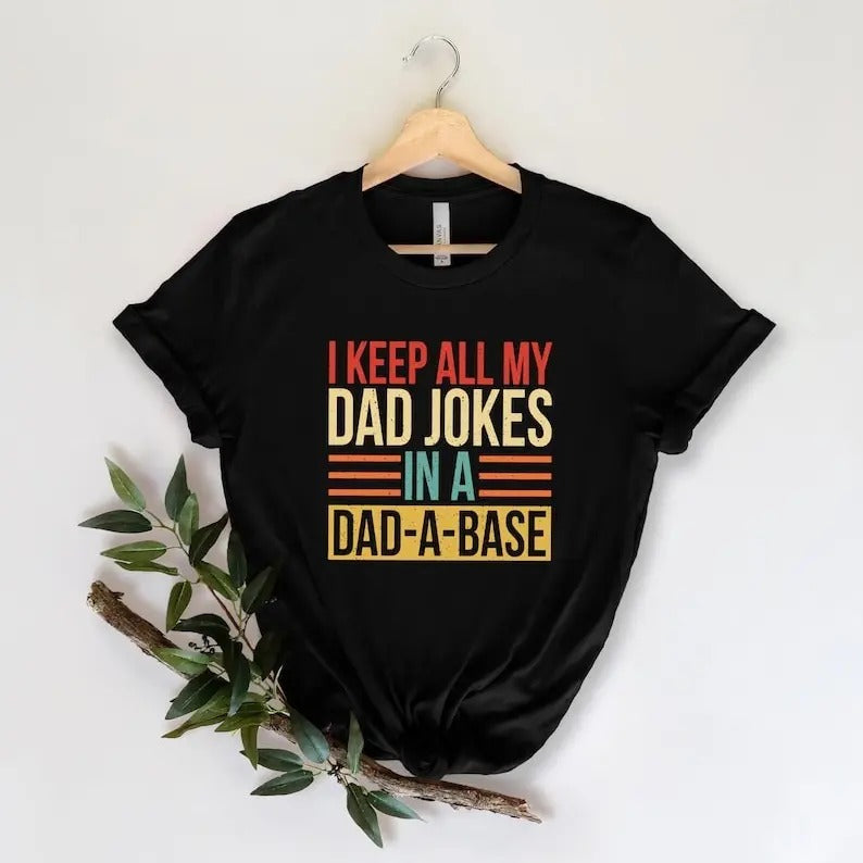 I Keep All My Dad Jokes In A Dad-a-base Shirt, New Dad Shirt, Daddy Shirt, Gift for Dad Hoodie, Sweatshirt | CiraTrend.com