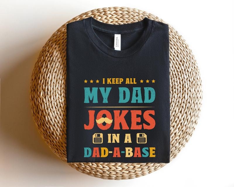 I Keep All My Dad Jokes In A Dad-a-base T Shirt Hoodie Sweater Dad Shirtdad Shirtdaddy Shirtfather's Day Shirtbest Dad...