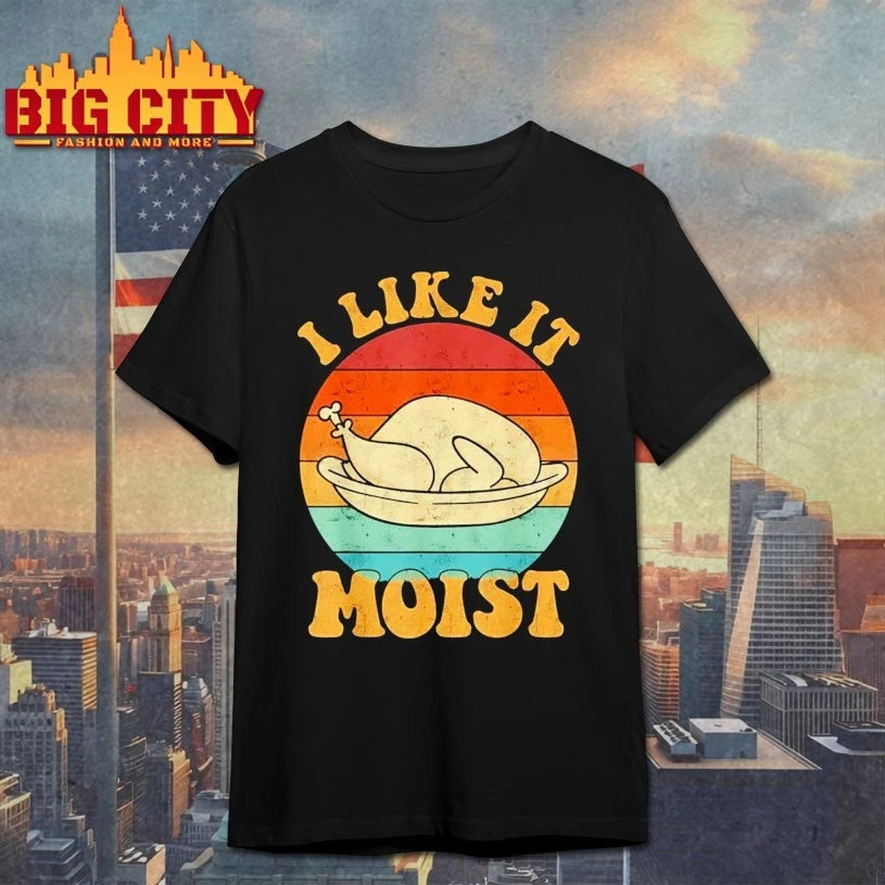 I Like It Moist Thanksgiving Double Entendre shirt