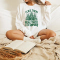 I Like Them Real Thick And Sprucey,  Sweatshirt, Funny Christmas Shirt, Funny Christmas Sweatshirt, Cute Christmas Shirt,...