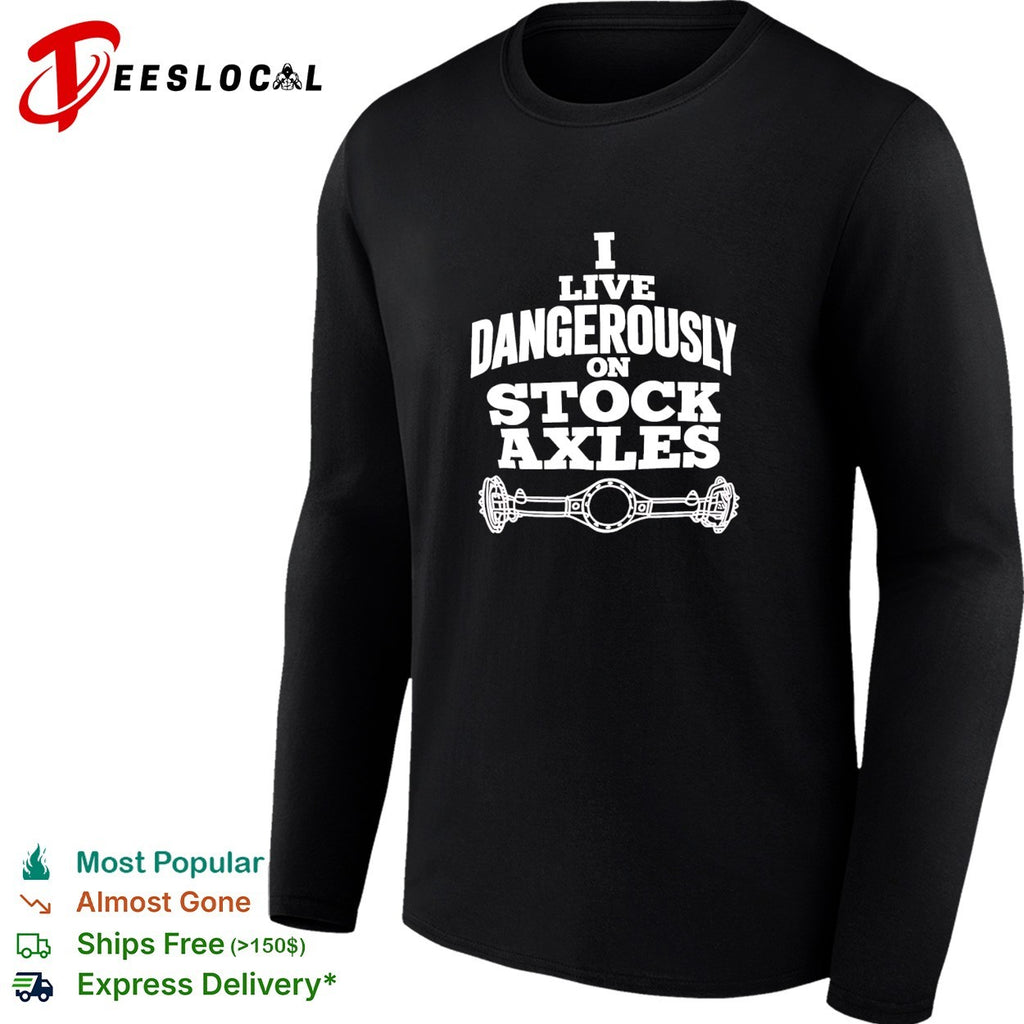 I Live Dangerously on Stock Axles off-road shirt