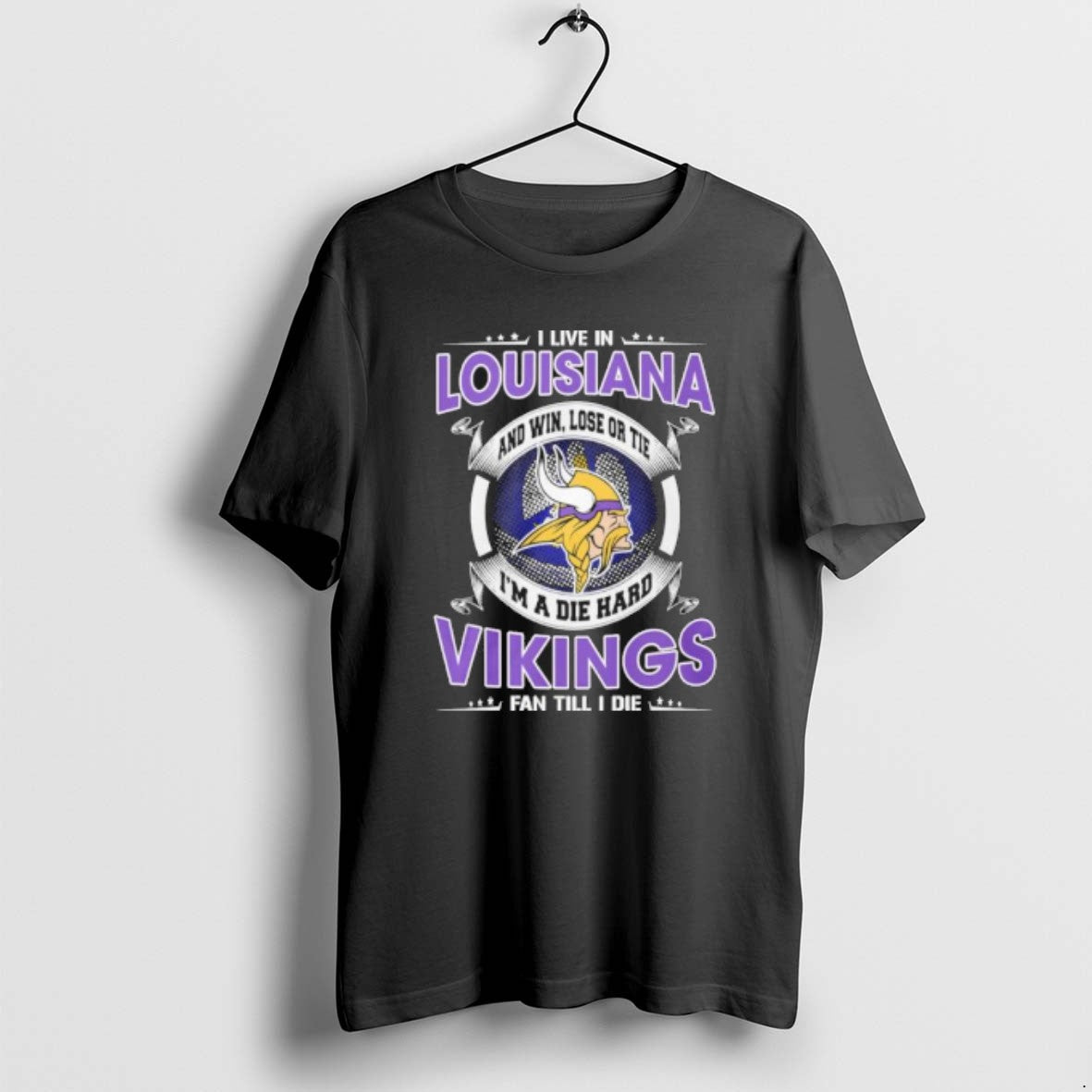 I Live In Louisiana And Win Lose Or Tie Im A Die Hard Minnesota Vikings