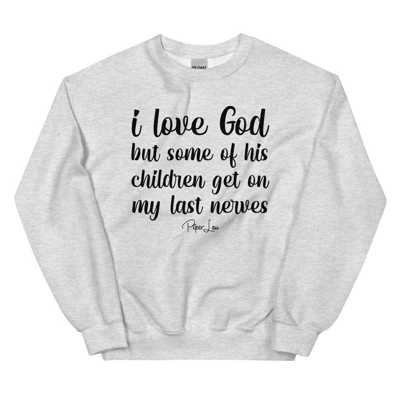 I Love God But Some Of His Children Graphic Crewneck Sweatshirt T-Shirts, Hoodie | CiraTrend.com