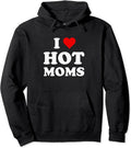 I Love Hot Moms Funny Hoodie | Unisex Hooded Sweatshirt T-Shirts | CiraTrend.com