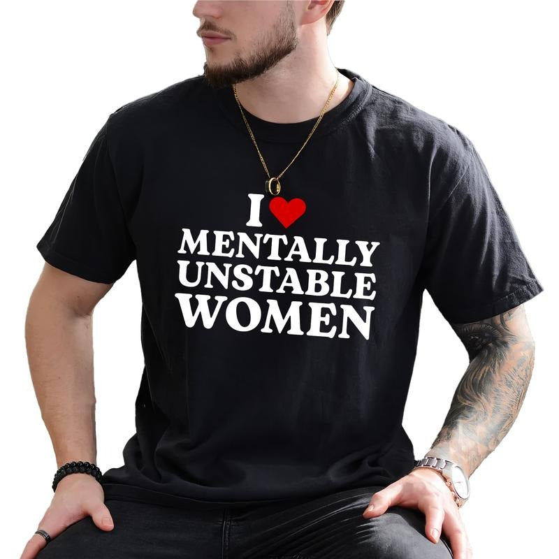 I Love Mentally Unstable Women Shirt, Men Classic Graphic Printed Tee, Funny Shirt For Men, Loving Mentally Unstable...