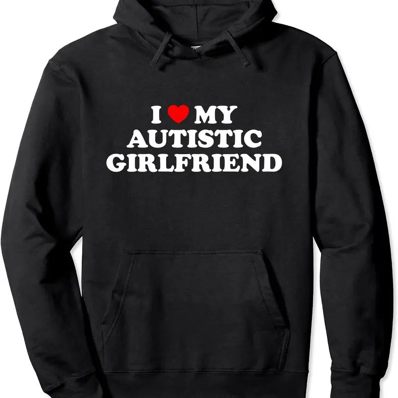 I Love My Autistic Girlfriend Pullover Hoodie | Unisex Hooded Sweatshirt T-Shirts | CiraTrend.com