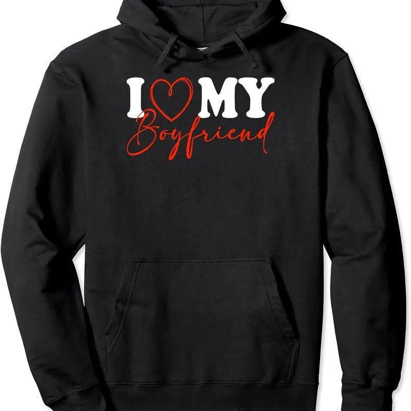 I Love My Boyfriend Funny Pullover Hoodie | Unisex Hooded Sweatshirt T-Shirts | CiraTrend.com