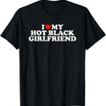 I Love My Hot Black Girlfriend T-Shirt | Unisex Cotton Tee, Short Sleeve, Size S-5XL Hoodie, Sweatshirt | CiraTrend.com