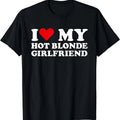 I Love My Hot Blonde Girlfriend I Heart My Blonde Hot GF T-Shirt Hoodie, Sweatshirt | CiraTrend.com
