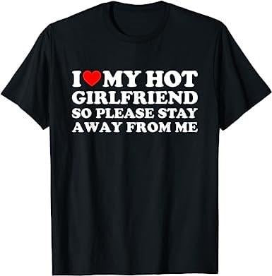 I Love My Hot Girlfriend So Please Stay Away From Me  T-shirt, sweater and Hoodie Sweatshirt | CiraTrend.com