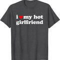 I Love My Hot Girlfriend, I Heart My Hot GF T-Shirt | Unisex Cotton Tee, Size S-5XL Hoodie, Sweatshirt | CiraTrend.com