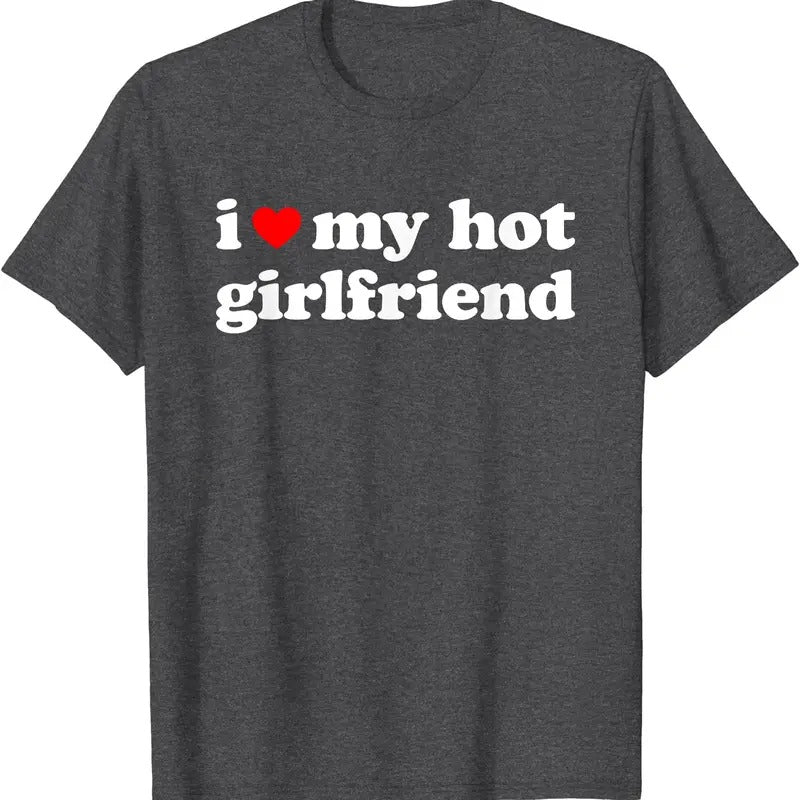 I Love My Hot Girlfriend, I Heart My Hot GF T-Shirt | Unisex Cotton Tee, Size S-5XL Hoodie, Sweatshirt | CiraTrend.com