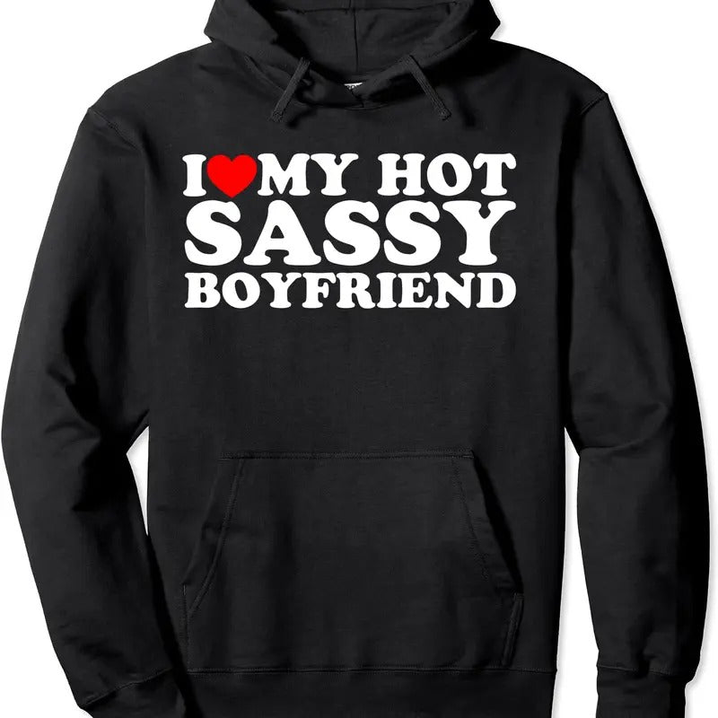 I Love My Hot Sassy Boyfriend Hoodie | Unisex Hooded Sweatshirt T-Shirts | CiraTrend.com