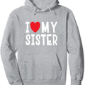 I Love My Sister Family Celebration Sibling Hoodie | Unisex Hooded Sweatshirt T-Shirts | CiraTrend.com