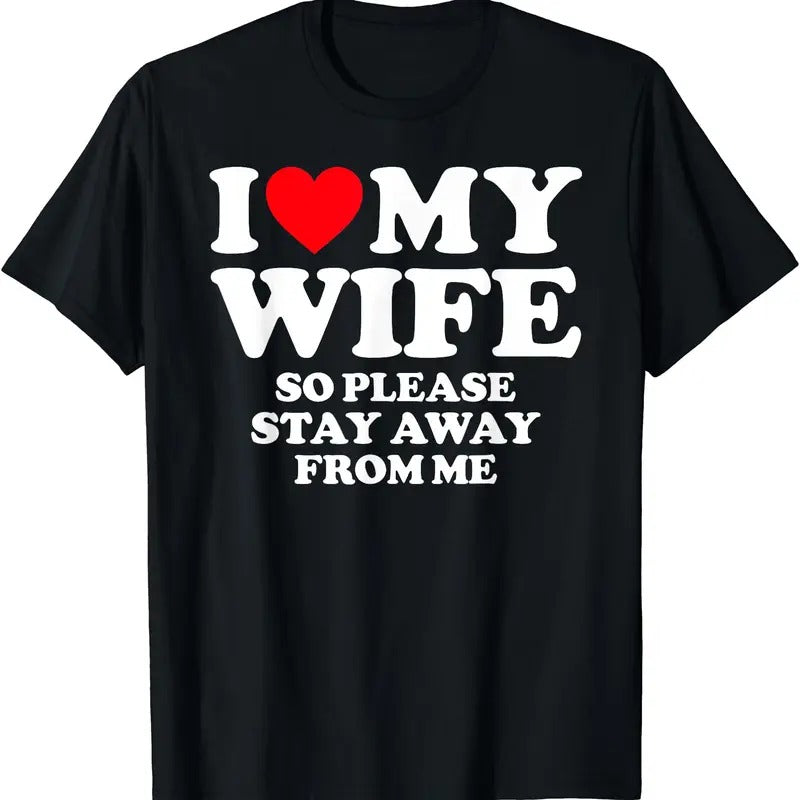 I Love My Wife I Love My Hot Wife So Stay Away T-Shirt | Unisex Cotton Tee, Size S-5XL Hoodie, Sweatshirt | CiraTrend.com