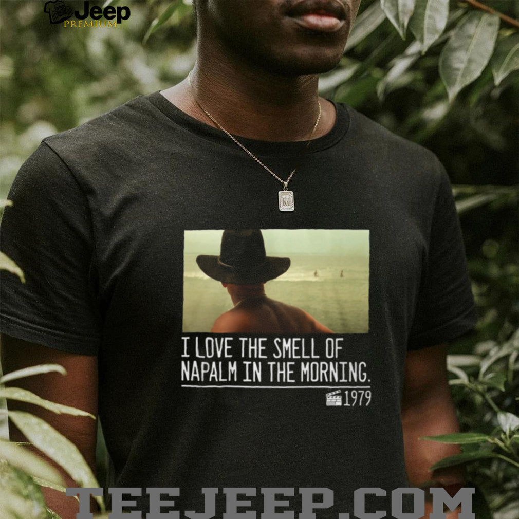 I Love The Smell Of Napalm In The Morning 1979 Movie Quote T Shirt