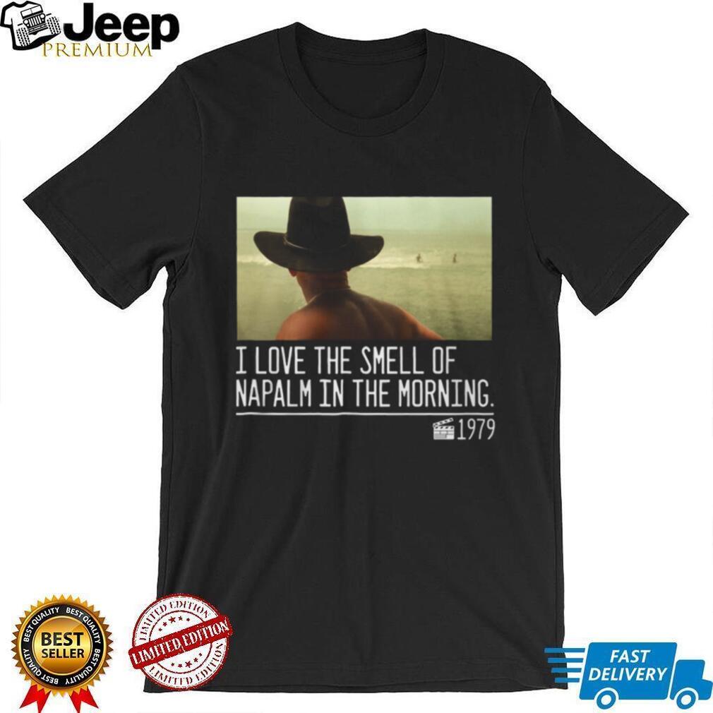 I Love The Smell Of Napalm In The Morning 1979 Movie Quote T Shirt