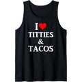 I Love Titties and Tacos - Funny Adult Gift Tank Top MADE IN USA T-Shirts, Hoodie, Sweatshirt | CiraTrend.com
