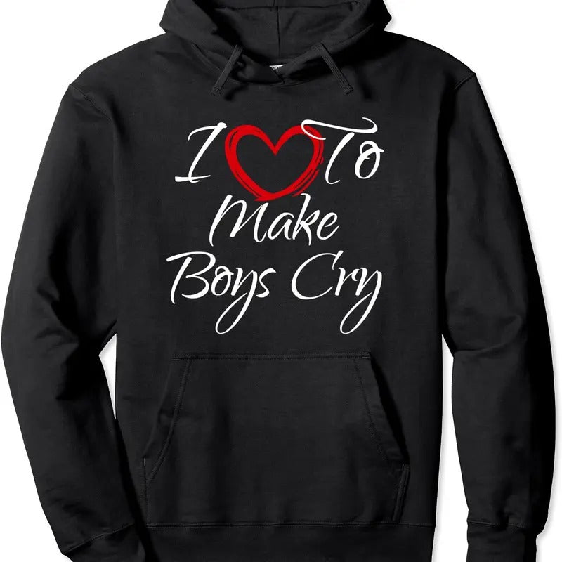 I Love To Make Boys Cry, I Like To Make Boys Cry Hoodie | Unisex Hooded Sweatshirt T-Shirts | CiraTrend.com