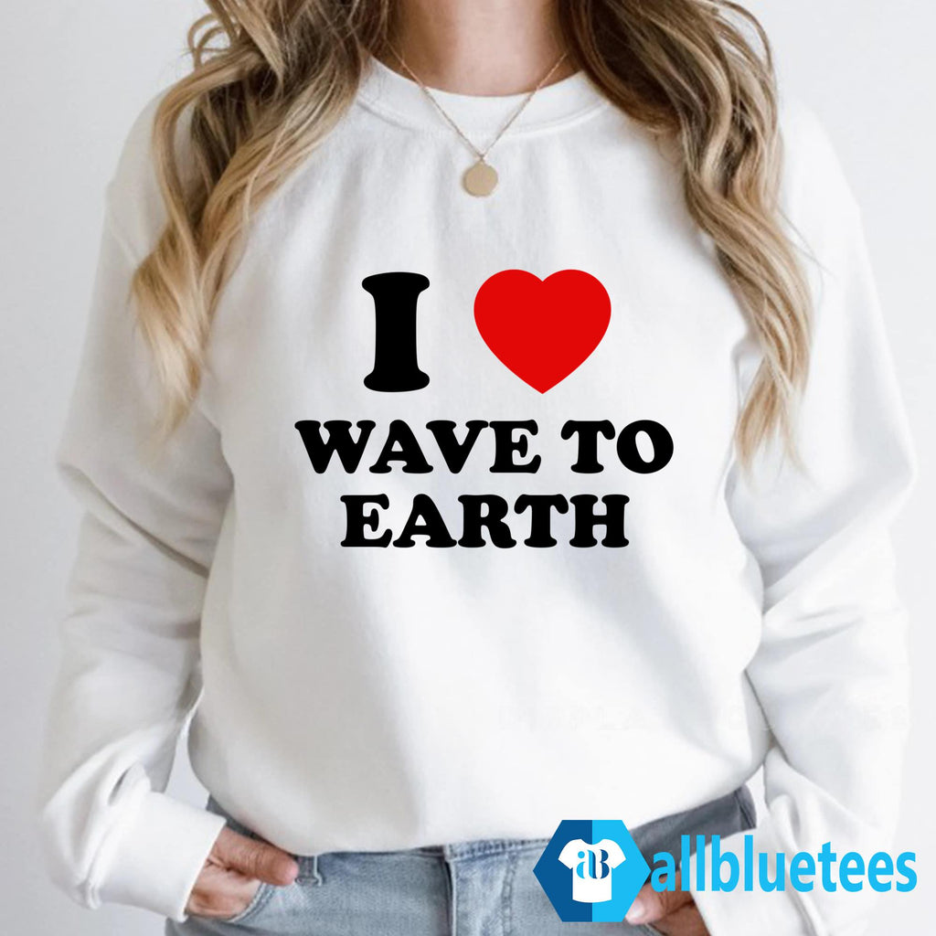 I Love Wave To Earth Shirt
