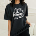 I Love You, It's Ruining My Life Shirt, Funny Gift , Poet Tee, Women's Graphic Tee Full Color Print Hoodie, Sweatshirt