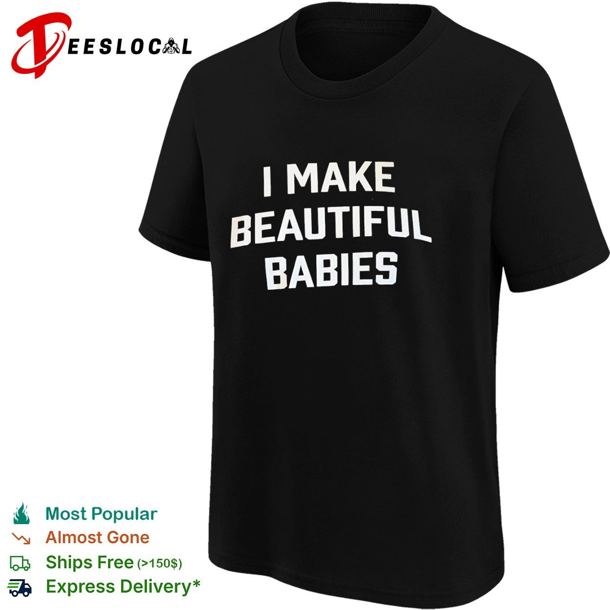 I Make Beautiful Babies shirt
