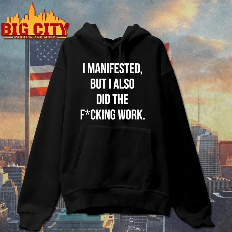 I Manifested But I Also Did The Fucking Work shirt