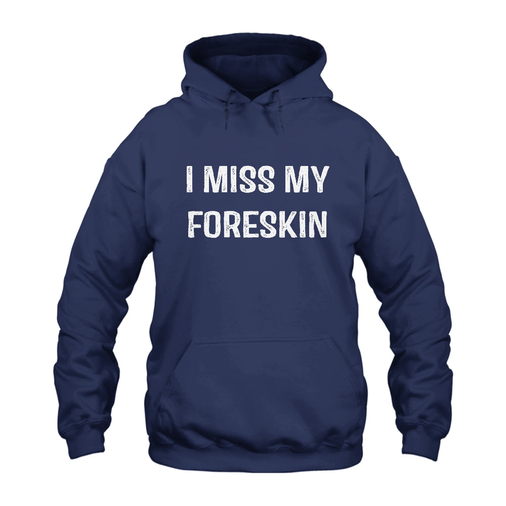 I Miss My Foreskin Hoodie