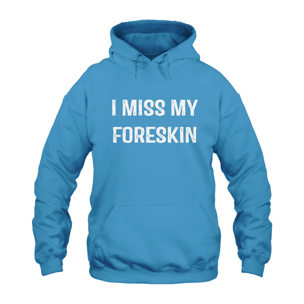 I Miss My Foreskin Hoodie