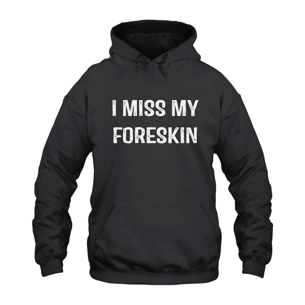 I Miss My Foreskin Hoodie