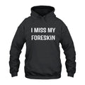 I Miss My Foreskin Hoodie