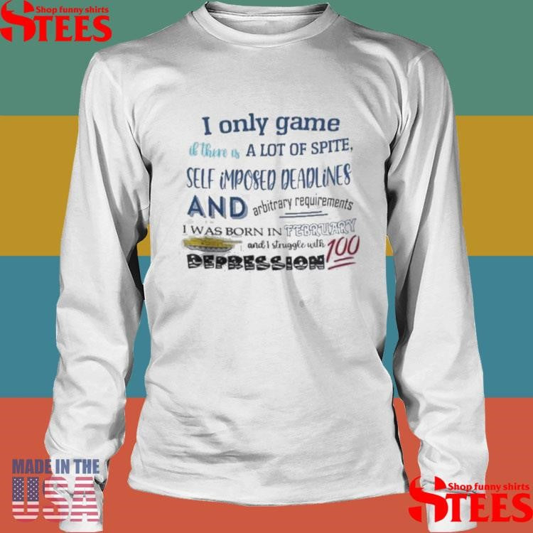 I Only Game If There Is A Lot Of Spite I Was Born In February T-shirt