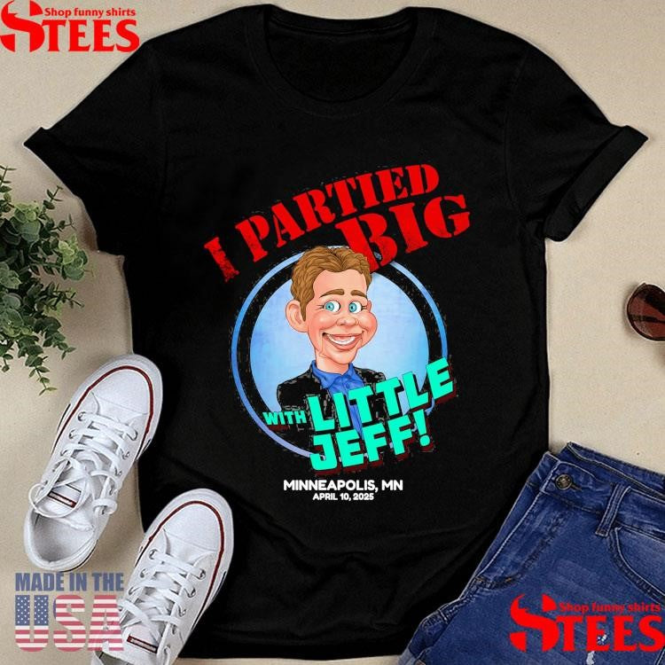 I Partied Big With Little Jeff Minneapolis Mn April 10 2025 T-shirt