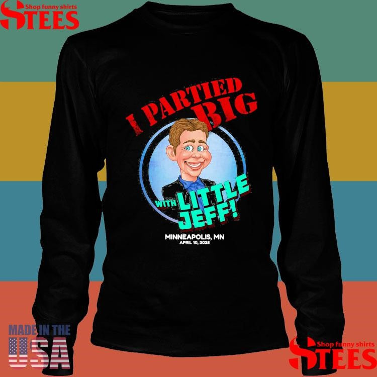 I Partied Big With Little Jeff Minneapolis Mn April 10 2025 T-shirt