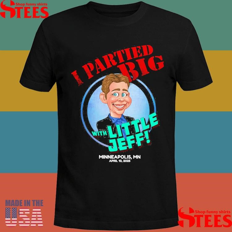 I Partied Big With Little Jeff Minneapolis Mn April 10 2025 T-shirt
