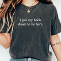 I Put Down My Book To Be Here Shirt, Bookish T-Shirt, Minimalist Book Tee, Book Readers Gift, Book Lover Shirt, Gift for...