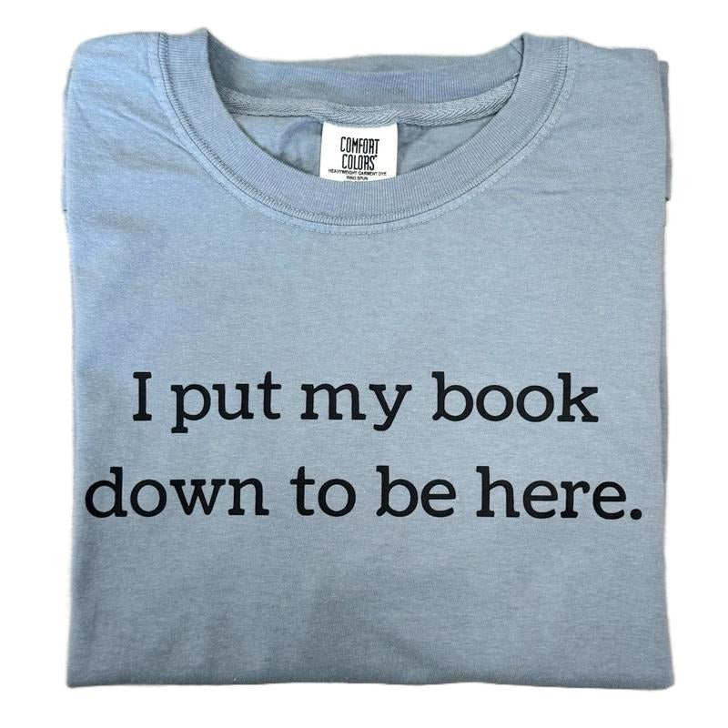 I Put My Book Down To Be Here T-shirt Hoodie, Sweatshirt | CiraTrend.com