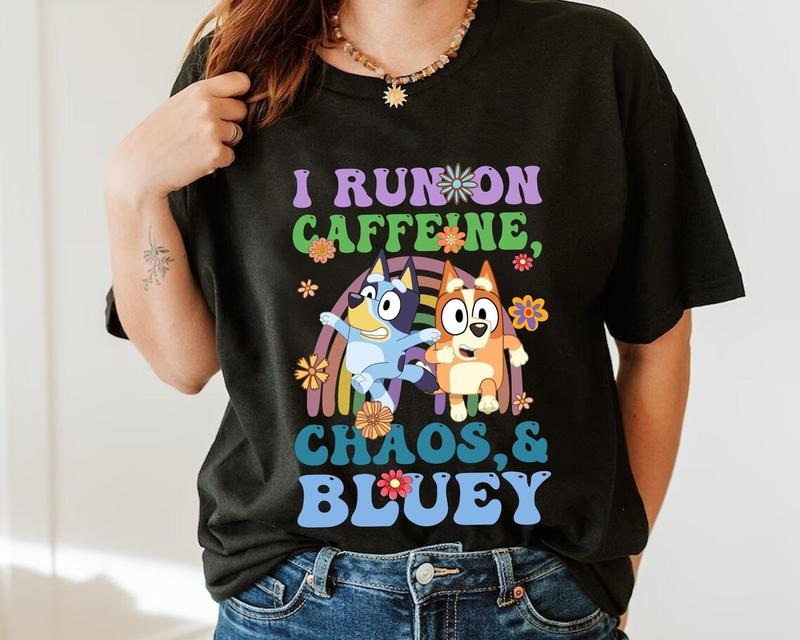 I Run On Caffeine Chaos And Bluey Shirt, Bluey Birthday Sweatshirt, Bluey Family T-Shirt, Family Matching Shirt, Trending...