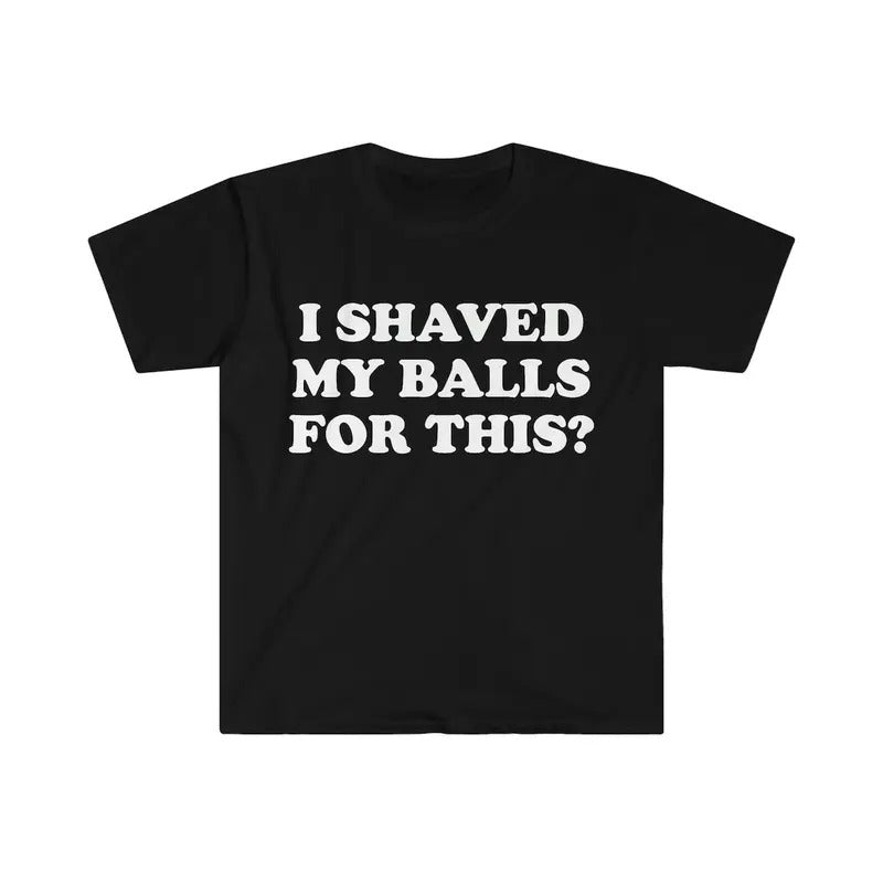 I Shaved My Balls This? Meme Shirt T-Shirts, Hoodie, Sweatshirt