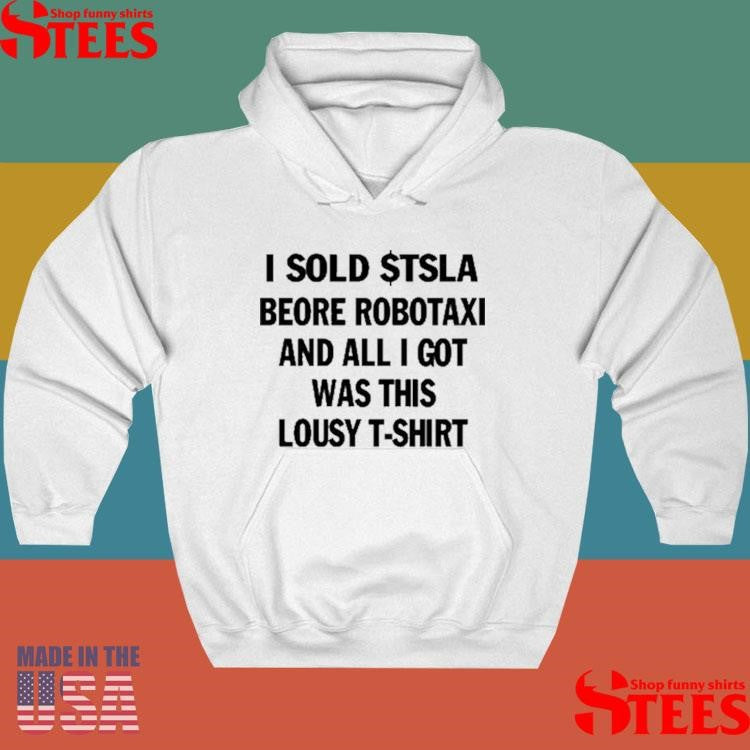 I Sold $tsla Beore Robotaxi And All I Got Was This Lousy T-shirt