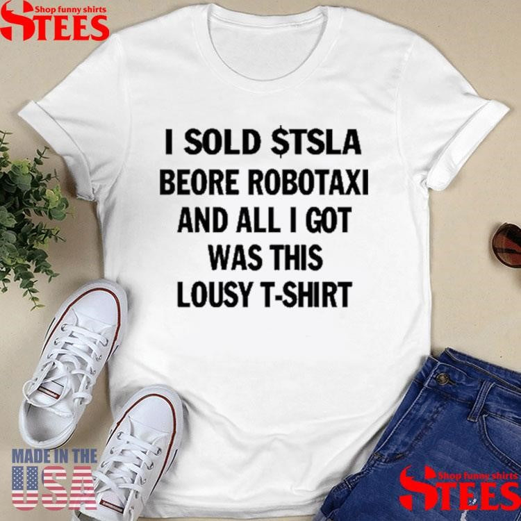 I Sold $tsla Beore Robotaxi And All I Got Was This Lousy T-shirt
