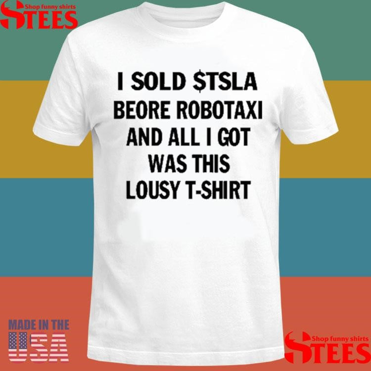 I Sold $tsla Beore Robotaxi And All I Got Was This Lousy T-shirt