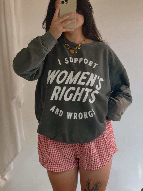 I Support Women's Rights And Wrongs Crewneck Feminist Womens Rights Human Rights Sweatshirt Sweatshirt T-Shirts, Hoodie