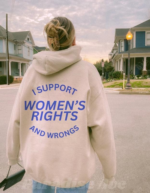 I Support Women's Rights And Wrongs Hoodie Feminist Hoodie T-Shirts, Sweatshirt | CiraTrend.com
