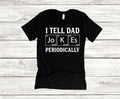 I Tell Dad Jokes Periodically Unisex T-Shirt, Father's Day, Dad Life, Husband Tee, Daddy, Dads and Grads, Workout,...